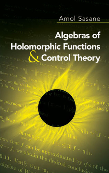 Algebras of Holomorphic Functions and Control Theory by Amol Sasane, 9780486474656