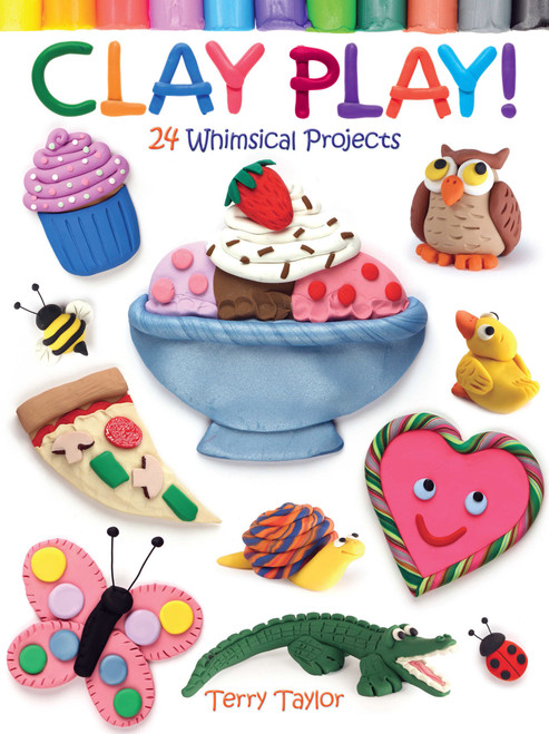 Clay Play! 24 Whimsical Projects by Terry Taylor, 9780486779843