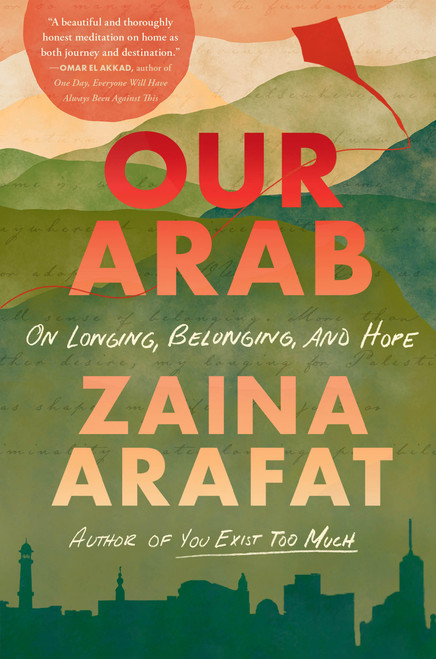 Our Arab (On Longing, Belonging, and Hope) - 9780316612623 by Zaina Arafat, 9780316612623