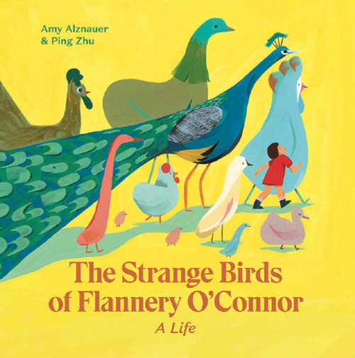 The Strange Birds of Flannery O'Connor (A Life) by Amy Alznauer, Ping Zhu, 9781592702954