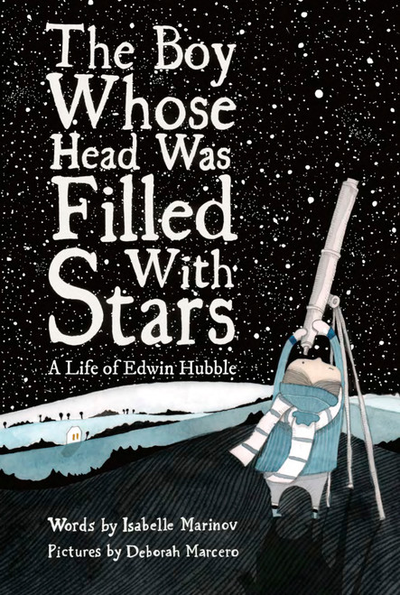 The Boy Whose Head Was Filled with Stars (A Life of Edwin Hubble) by Deborah Marcero, Isabelle Marinov, 9781592703173