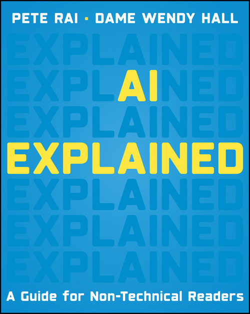 AI Explained (A Guide for Non-Technical Readers) by Wendy Hall, Pete Rai, 9781394431144