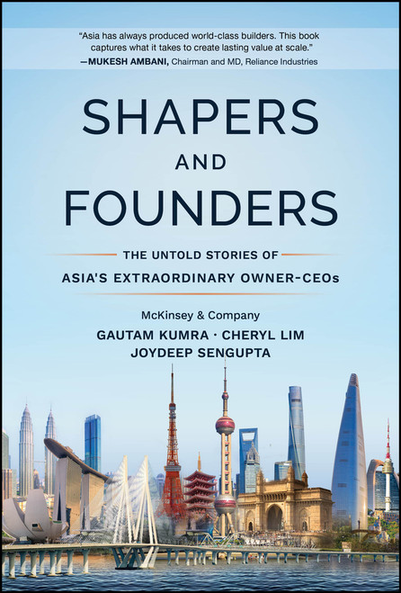 Shapers and Founders (The Inside Story of Asia's Extraordinary Owner-CEOs) by Gautam Kumra, Joydeep Sengupta, Cheryl Lim, 9781394423804