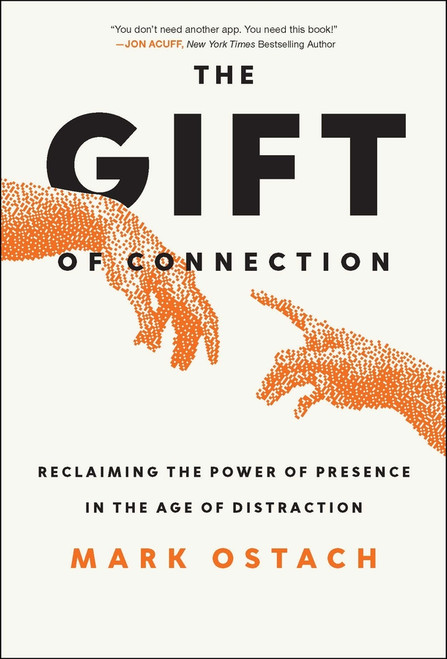 The Gift of Connection (Reclaiming Presence In the Age of Distraction) by Mark Ostach, 9781394381302