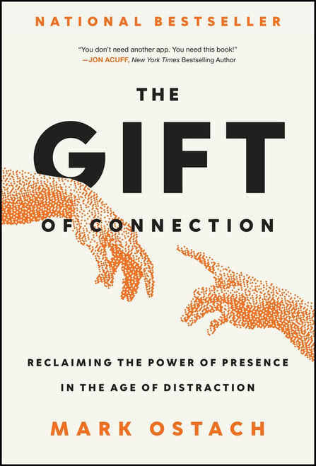 The Gift of Connection (Reclaiming the Power of Presence in the Age of Distraction) by Mark Ostach, 9781394381302