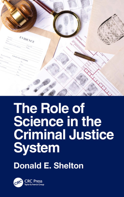 The Role of Science in the Criminal Justice System by Donald E. Shelton, 9781041136316
