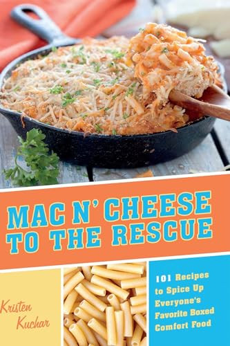 Mac 'N Cheese to the Rescue (101 Easy Ways to Spice Up Everyone's Favorite Boxed Comfort Food) by Kristen Kuchar, 9781612431680