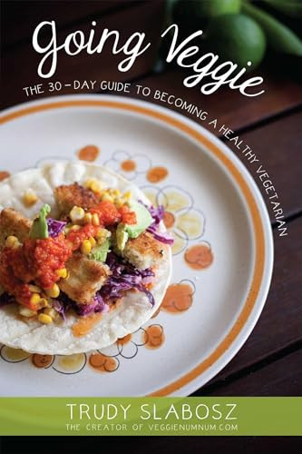 Going Veggie (The Simple 30-Day Guide to Becoming a Healthy Vegetarian) by Trudy Slabosz, 9781612433950
