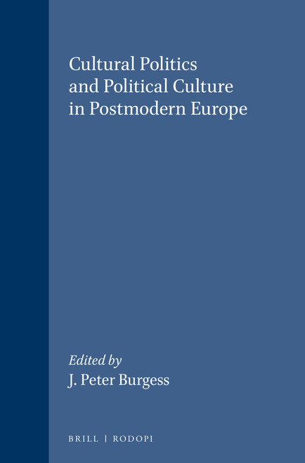 Cultural Politics and Political Culture in Postmodern Europe by J. Peter Burgess, 9789042003170
