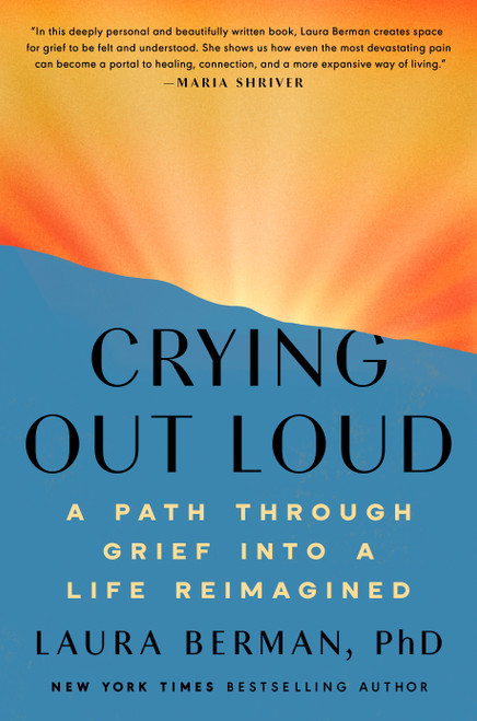 Crying Out Loud (A Path Through Grief into a Life Reimagined) by Laura Berman, Ph.D., 9780593994450