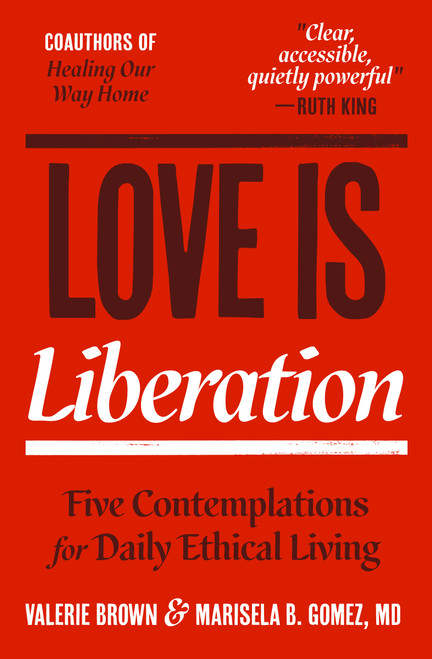 Love Is Liberation (Five Contemplations for Daily Ethical Living) by Valerie Brown, Marisela B. Gomez, 9781967175178