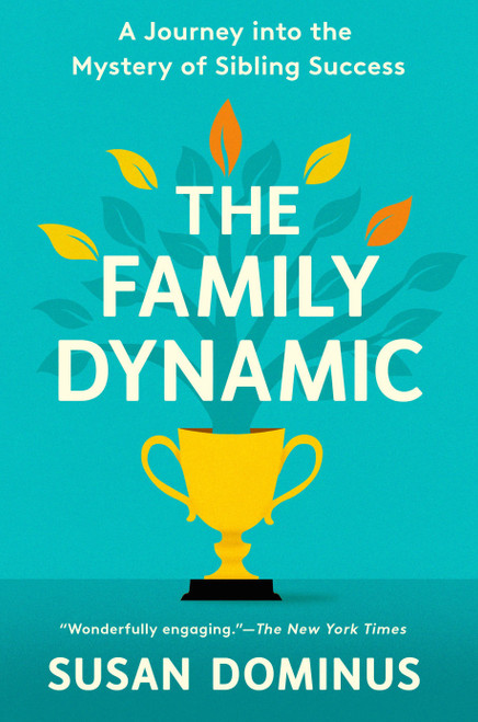 The Family Dynamic (A Journey into the Mystery of Sibling Success) by Susan Dominus, 9780593137925
