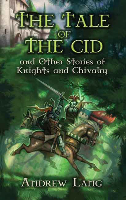 The Tale of the Cid (and Other Stories of Knights and Chivalry) by Andrew Lang, H. J. Ford, 9780486454702