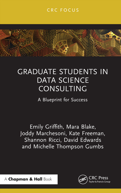 Graduate Students in Data Science Consulting (A Blueprint for Success) by Emily H. Griffith, Mara Rojeski Blake, David J. Edwards, Shannon Ricci, Michelle Thompson Gumbs, Kate Freeman, Joddy Marchesoni, 9781041049739