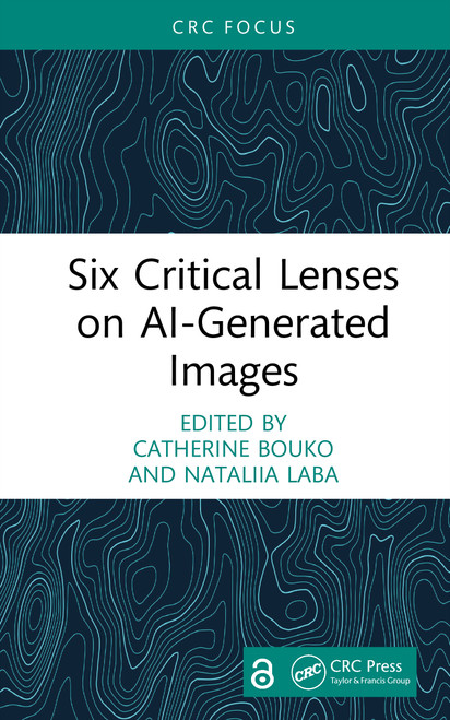 Six Critical Lenses on AI-Generated Images by Catherine Bouko, Nataliia Laba, 9781041232698