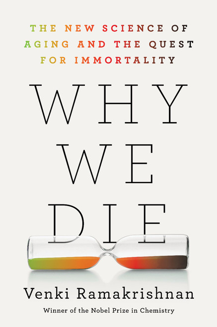 Why We Die (The New Science of Aging and the Quest for Immortality) by Venki Ramakrishnan, 9780063113275