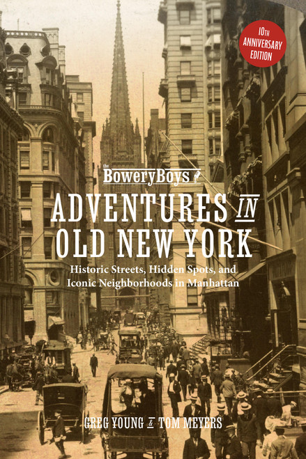 The Bowery Boys: Adventures in Old New York (Historic Streets, Hidden Spots, and Iconic Neighborhoods in Manhattan) - 9781646048885 by Greg Young, Tom Meyers, 9781646048885