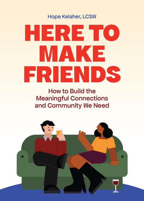 Here to Make Friends (How to Build the Meaningful Connections and Community We Need) by Hope Kelaher, 9781646049288