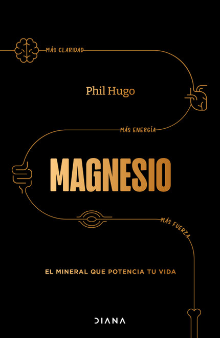 Magnesio: El mineral que potencia tu vida / Magnesium: The Mineral That Supercharges Your Life (Spanish Edition) by Phil Hugo, 9786073937139
