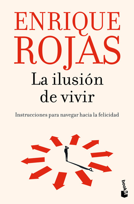 La ilusión de vivir: Instrucciones para navegar hacia la felicidad / The Thrill of Living: How to Navigate Toward Happiness (Spanish Edition) by Enrique Rojas, 9786073937474