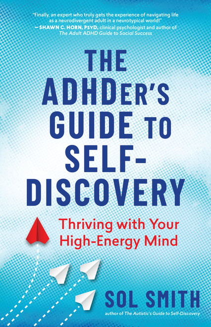 The ADHDer's Guide to Self-Discovery (Thriving with Your High-Energy Mind) by Sol Smith, 9781955831550