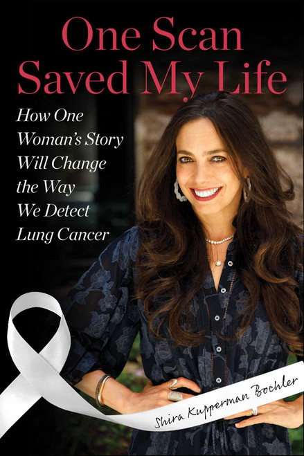 One Scan Saved My Life (How One Woman's Story Will Change the Way We Detect Lung Cancer) by Shira Kupperman Boehler, 9781510788022