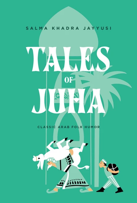 Tales of Juha (Classic Arab Folk Humor) by Salma Khadra (ed.) Jayyusi, 9781623715533