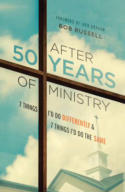 After 50 Years of Ministry (7 Things I'd Do Differently and 7 Things I'd Do the Same) by Bob Russell, Jack Graham, 9780802435507