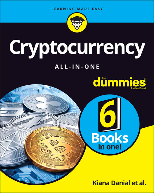 Cryptocurrency All-in-One For Dummies by Kiana Danial, Tiana Laurence, Peter Kent, Tyler Bain, Michael G. Solomon, 9781119855804