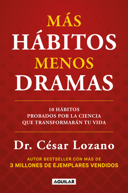 Más hábitos, menos drama. 10 hábitos probados por la ciencia que transformarán tu vida / More Habits, Less Drama: 10 Science-Backed Hab.. (Spanish Edition) by Dr. César Lozano, 9798890987853