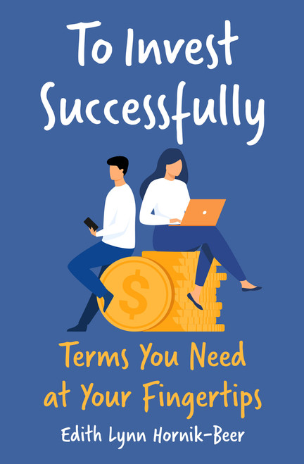 To Invest Successfully (Terms You Need at Your Fingertips) by Edith Lynn Hornik-Beer, 9781504095778