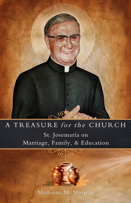 A Treasure for the Church (St. Josemaría on Marriage, Family, & Education) by Madonna M Murphy, 9781594175695