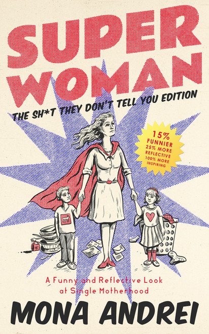 Superwoman (A Funny and Reflective Look at Single Motherhood, The Sh*t They Don't Tell You Edition) by Mona Andrei, Mona Andrei, 9781947976795