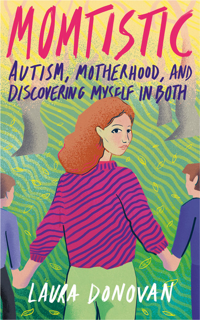 Momtistic (Autism, Motherhood, and Discovering Myself in Both) by Laura Donovan, 9781947976818