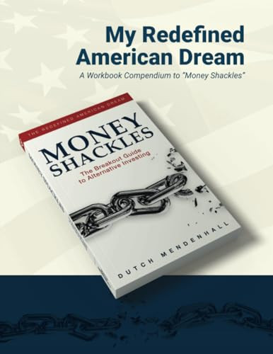My Redefined American Dream (A Workbook Compendium to “Money Shackles”) by Dutch Mendenhall, 9781954759411