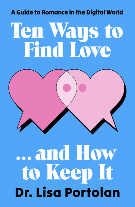 Ten Ways to Find Love . . . and How to Keep It (A Guide to Romance in the Digital World) by Lisa Portolan, 9798337205397