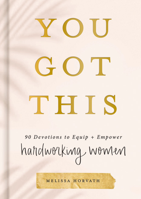 You Got This (90 Devotions to Equip and Empower Hardworking Women (A 90-Day Devotional) - The Perfect Gift for Christian Women) by Melissa Horvath, 9781644549889