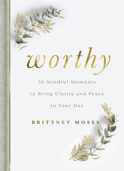 Worthy (50 Mindful Moments to Bring Clarity and Peace to Your Day) by Brittney Moses, 9781648707964