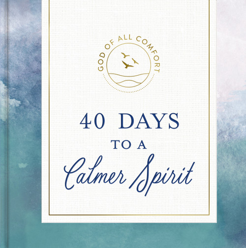 40 Days to a Calmer Spirit (A 40-Day Devotional to Experience God's Deep and Lasting Peace) by DaySpring, 9781648708015