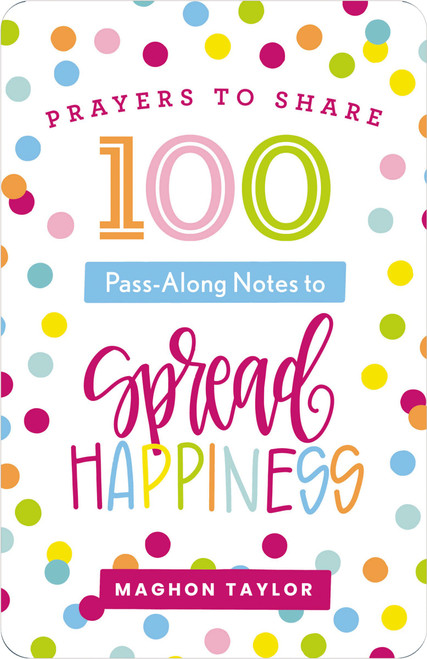 100 Pass-Along Notes to Spread Happiness (Prayers to Share (Shareable Messages of Encouragement with a Prayer, Scripture, and Inspirational Quote)) by Maghon Taylor, 9781648709029