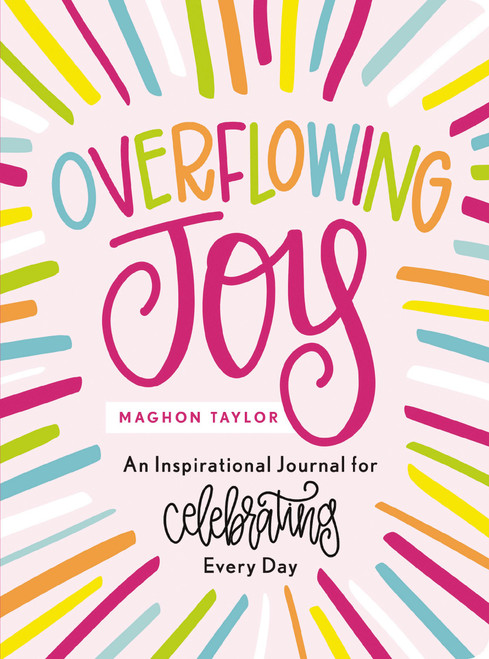 Overflowing Joy (An Inspirational Journal for Celebrating Every Day) by Maghon Taylor, 9781648709036