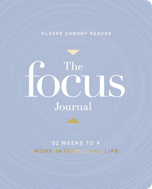 The Focus Journal (52 Weeks to a More Intentional Life) by Cleere Cherry Reaves, 9781648709302