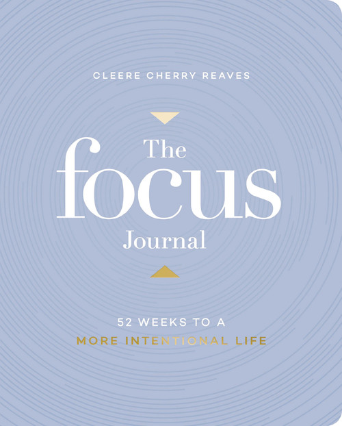 The Focus Journal (52 Weeks to a More Intentional Life) by Cleere Cherry Reaves, 9781648709302