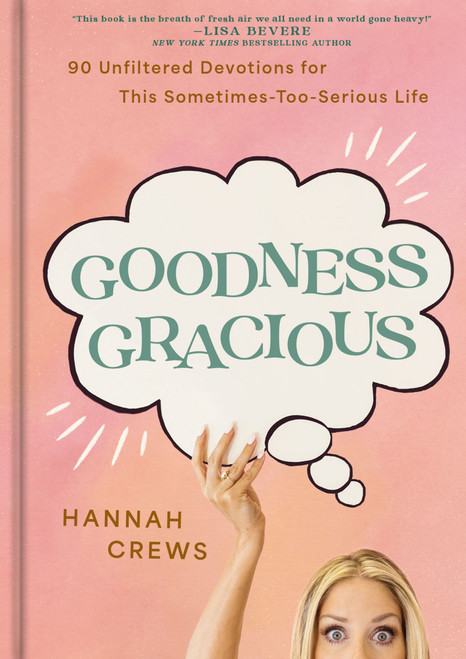 Goodness Gracious (90 Unfiltered Devotions for This Sometimes-Too-Serious Life) by Hannah Crews, 9798886023923