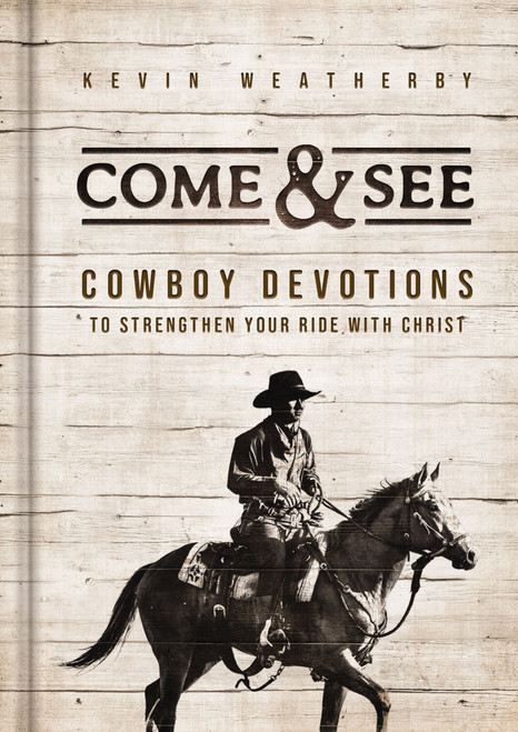 Come and   See (Cowboy Devotions to Strengthen Your Ride with Christ) by Kevin Weatherby, 9798886023985