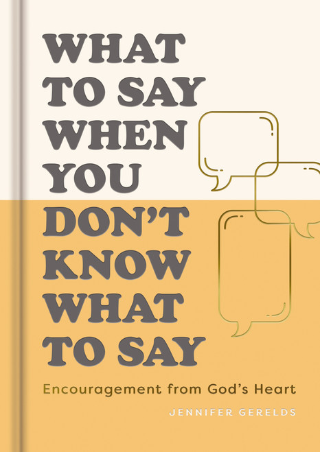 What To Say When You Don't Know What to Say (Encouragement from God's Heart) by Jennifer Gerelds, 9798886023992