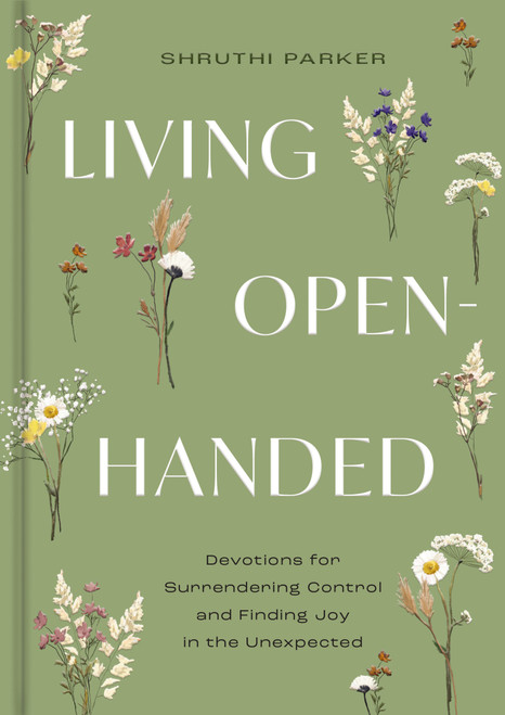 Living Open-Handed (Devotions for Surrendering Control and Finding Joy in the Unexpected) by Shruthi Parker, 9798886028614