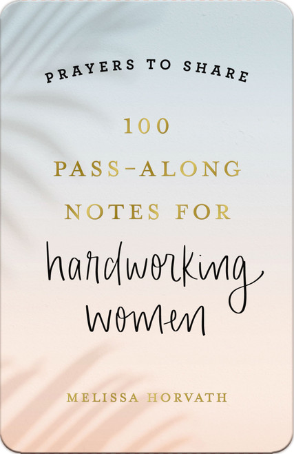 100 Pass-Along Notes for Hardworking Women (Prayers to Share (Shareable Messages of Encouragement with a Prayer, Scripture, and Inspirational Quote)) by Melissa Horvath, 9798886029284