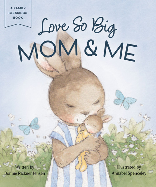 Love So Big: Mom and   Me by Bonnie Rickner Jensen, Annabel Spenceley, 9798886033441