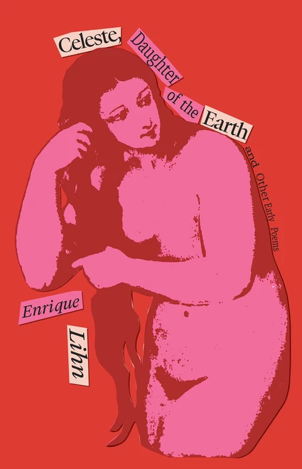 Celeste, Daughter of the Earth and Other Early Poems by Enrique Lihn, Jonathan Cohen, David Unger, Roberto Brodsky, 9780811240857